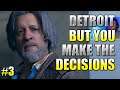 Detroit But YOU Make The Decisions! part 3