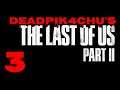Let's Play The Last of Us Part II | deadPik4chU's Live Stream Part 3
