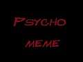 Psycho meme | creepypasta Ticcy Toby |