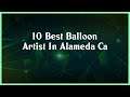 Top 10 Balloon Artist In Alameda Ca