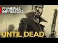 Until Dead: quem não pensa não sobrevive [Gameplay]