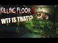WTF IS THAT THING! | Killing Floor 2