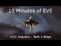 10 Minutes of EVE #22 - Industry: Tech 3 Ships