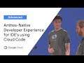 Anthos-Native Developer Experience for IDE's using Cloud Code (Cloud Next ‘19 UK)