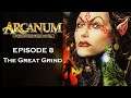 Arcanum: Of Steamworks & Magick Obscura - [Episode: 8] - [Tech Build] - The Great Grind