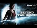 Beyond: Two Souls - Playthrough Part 1 (psychological action thriller)