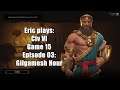 #ExtraLife: Eric Plays Civ VI Game 15 Ep 03 - Gilgamesh Hour