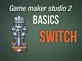 🔴Game Maker Studio 2 | Basics - Quick and dirty: Switch