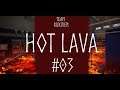 Hot Lava #3 - Nochmal probieren und nochmal und nochmal....