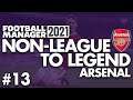 MORE TRANSFERS! | Part 13 | ARSENAL | Non-League to Legend FM21 | Football Manager 2021