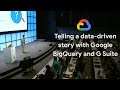 Telling a data-driven story with Google BigQuery and G Suite