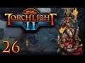Torchlight II #26 (Not the Campaign of Terror)
