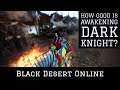 Black Desert Online [BDO] Is Awakening DK Better Now?