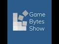 Game Bytes Show Podcast