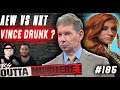 Outta Nowhere #185 - Was Vince McMahon DRUNK ? - WWE drops WOMENS ! NXT vs AEW Ratings