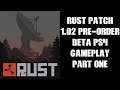 RUST Pre-Order Beta Patch 1.02 PS4 Gameplay Part One