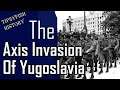 The Forgotten Campaign of WW2: The Axis Invasion of Yugoslavia.