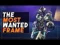 The Most Wanted Warframe  - For Now!