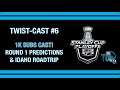 Twist-Cast 6: 1st Round Playoff Predictions, Idaho Roadtrip, 1K Subs (kinda)!