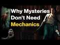 Why Don't Mystery Games Need Mechanics?