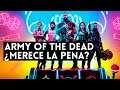 ARMY of the DEAD ¿MERECE la PENA?