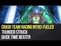 Crash Team Racing Nitro-Fueled - Thunder Struck Oxide Time Beaten