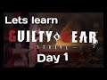 Lets Learn Guilty Gear -Strive-! Day 1 From the bottom