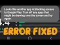 Looks like another app is blocking access to google play Turn off any apps Problem Fix