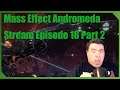 Mass Effect Andromeda Stream 18 Part 2