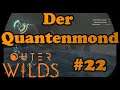 Outer Wilds [German] Let's Play - #22 Der Quantenmond
