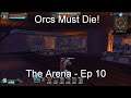 The Arena - Orcs Must Die! [Ep 10]