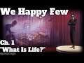 We Happy Few | Ch. 1 "What Is Life?"
