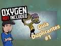 Guía sobre los "Duplicantes" primera parte / Guía de  Oxigeno no incluido
