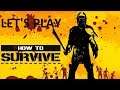 Let's Play - How to Survive