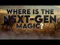 Where is the next-gen magic?