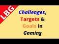 Challenges, Targets & Goals in Gaming