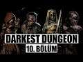 Darkest Dungeon - 10. Bölüm