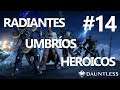 🔥 DAUNTLESS #14 - UMBRÍOS Y RADIANTES HEROICOS // GAMEPLAY ESPAÑOL PS4 PRO 🔥