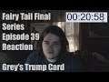 Fairy Tail Final Series Episode 39 Reaction Grey's Trump Card