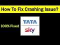 Fix "Tata Sky" App Keeps Crashing Problem Android & Ios - Tata Sky App Crash Issue