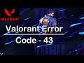 Fix Valorant Error Code 43 (2 Solutions) 100% Solutions
