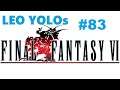 LEO YOLOs Final Fantasy VI  Part 83  Who is chasing who