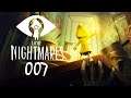 Let's Play - LITTLE NIGHTMARES - [007] - [DEU/GER]