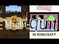 might quit (song) in MINECRAFT
