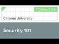 Security 101 (Chrome University 2019)