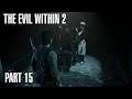 The Evil Within 2 - Part 15 | PSYCHOLOGICAL SURVIVAL HORROR 60FPS GAMEPLAY |