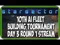 10TH STARSECTOR AI Fleet Building Tournament | Round 3 Day 1 - 6 Matches 2 Exhibition | PPVE