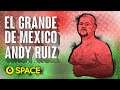 Andy Ruiz - El grande de México | SPACE ORIGINAL