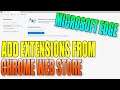 How To Add Extensions In Microsoft Edge From The Google Chrome Web Store Tutorial