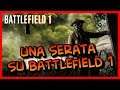 Una Serata su Battlefield 1 ► (1/2)
